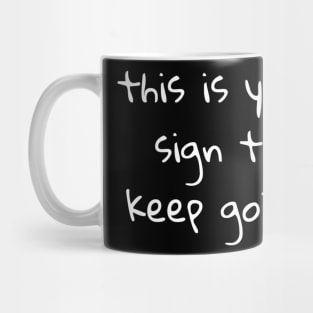 This is your sign to keep going Mug